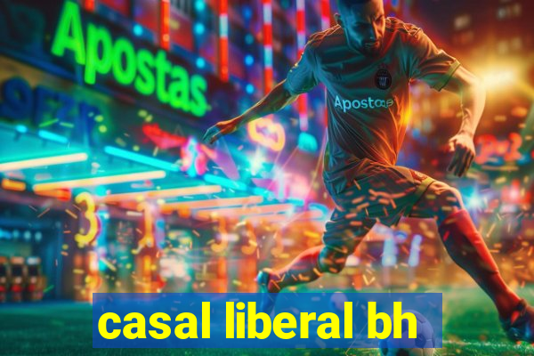 casal liberal bh